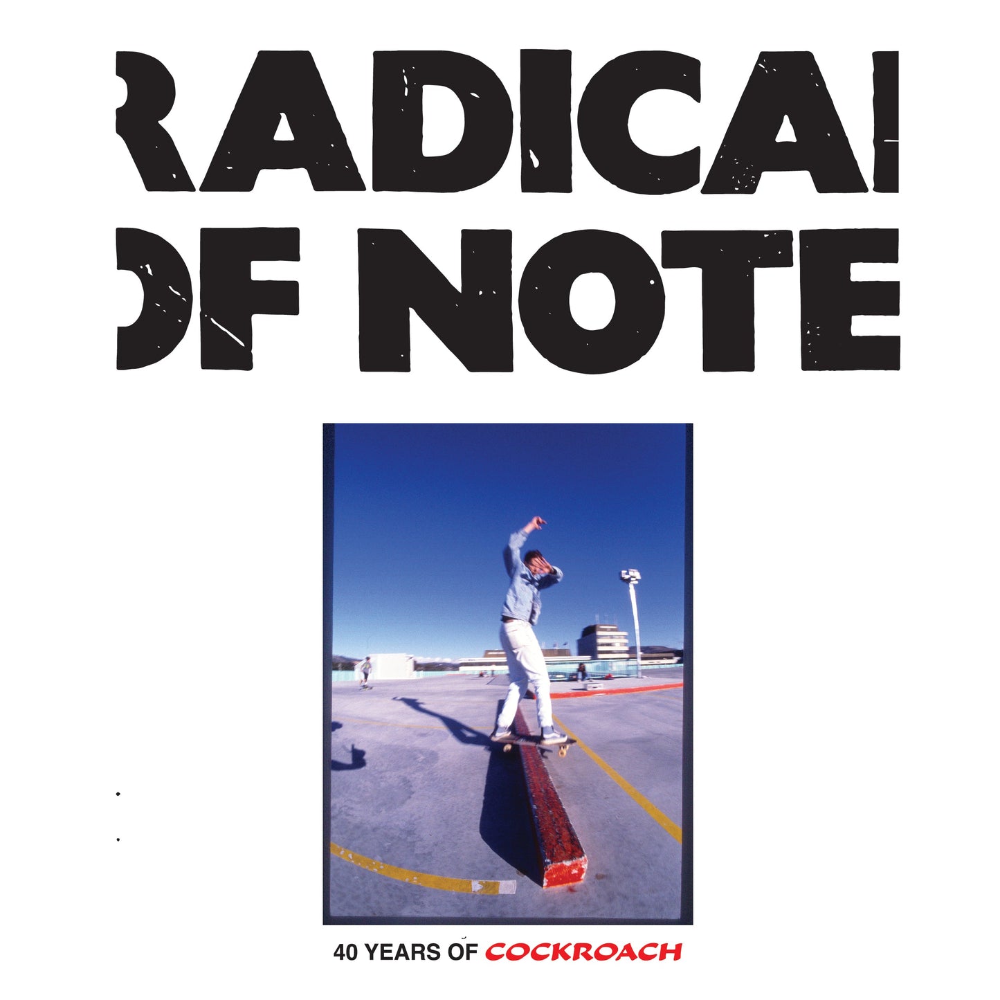 Album cover for 'Radical of Note' featuring a central photo of a skateboarder on a rooftop under a blue sky, with the title in large distressed black letters and '40 Years of Cockroach' in red at the bottom.